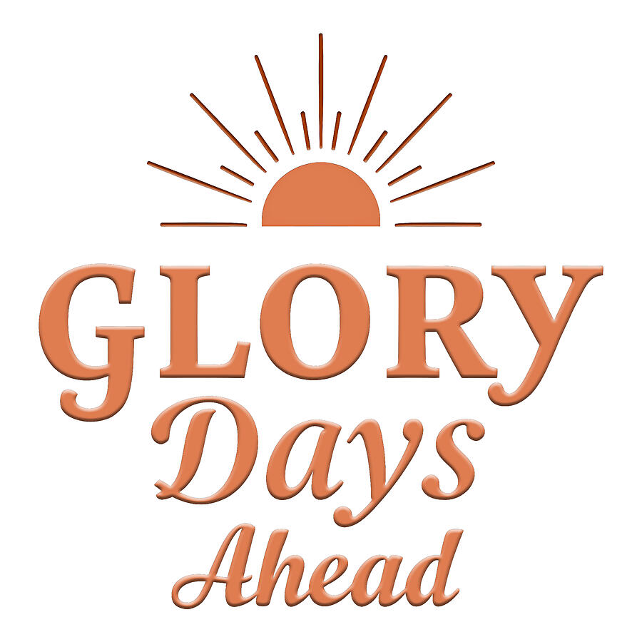 Glory Days Ahead Digital Art by Reeves Abram - Pastor Reeves Studio - Pixels