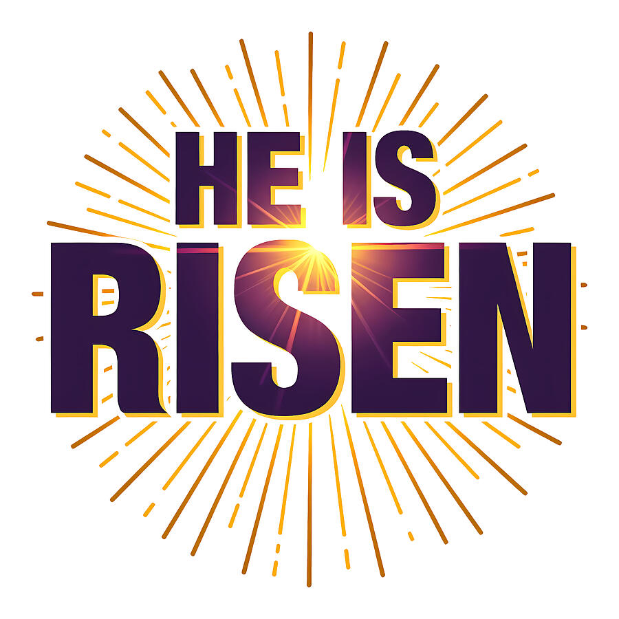 He Is Risen Sunburst Digital Art by Reeves Abram - Pastor Reeves Studio - Pixels